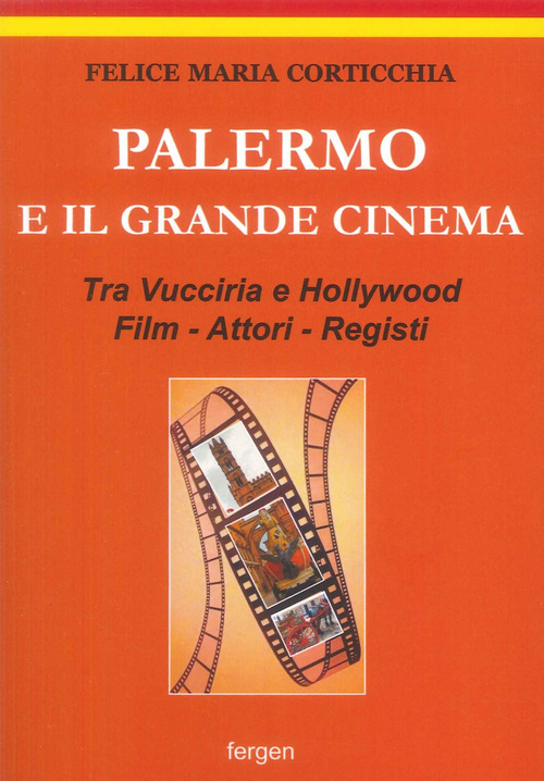 Palermo e il grande cinema. Tra Vucciria e Hollywood. Film, attori, registi