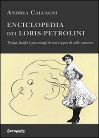 Enciclopedia dei Loris Petrolini. Tempi, luoghi e personaggi di una coppia di caff&egrave; concerto