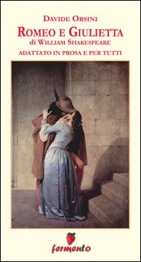 Romeo e Giulietta. Adattato in prosa e per tutti