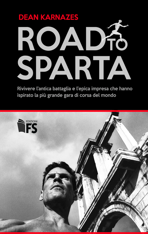 Road to Sparta. Rivivere l'antica battaglia e l'epica impresa che hanno ispirato la pi&ugrave; grande gara di corsa del mondo