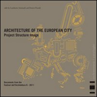 L'architettura della città europea. Progetto struttura immagine. Documenti del Festival dell'architettura 2011. Ediz. italiana e inglese