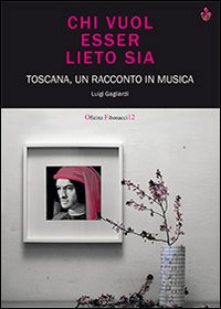 Chi vuol essere lieto sia. Toscana, un racconto in musica