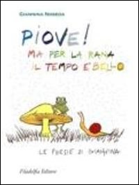 Piove! Ma per la rana il tempo &egrave; bello. Le poesie di Giannina