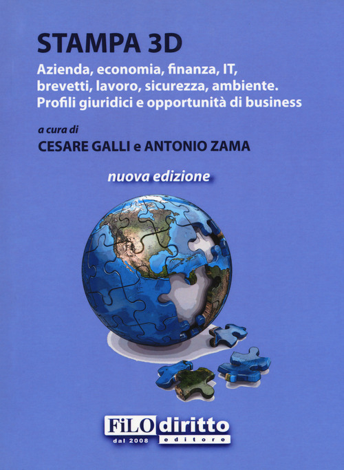 Stampa 3D. Azienda, economia, finanza, IT, brevetti, lavoro, sicurezza, ambiente. Profili giuridici e opportunit&agrave; di business