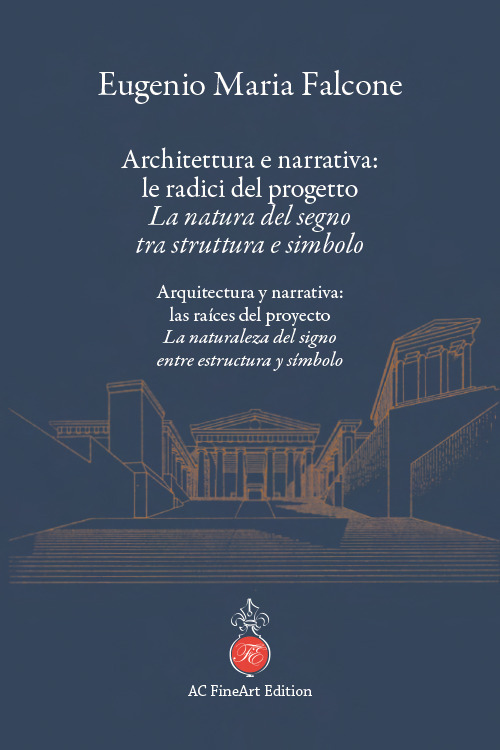 Architettura e narrativa: le radici del progetto. La natura del segno tra struttura e simbolo-Arquitectura y narrativa: las raíces del proyecto. La naturaleza del signo entre estructura y símbolo
