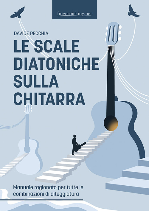 Le scale diatoniche sulla chitarra. Manuale ragionato per tutte le combinazioni di diteggiatura