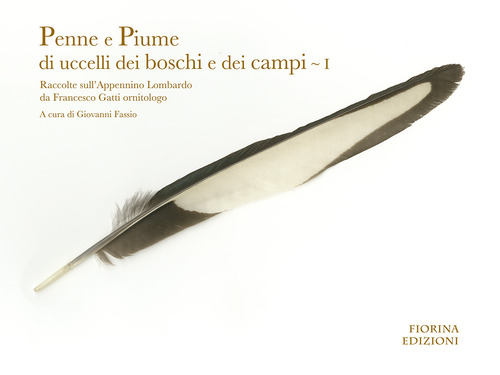 Penne e piume di uccelli dei boschi e dei campi. Raccolte sull'Appennino lombardo da Francesco Gatti ornitologo