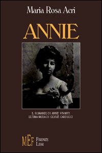 Annie. Il romanzo di Annie Vivanti, ultima musa di Giosu&egrave; Carducci