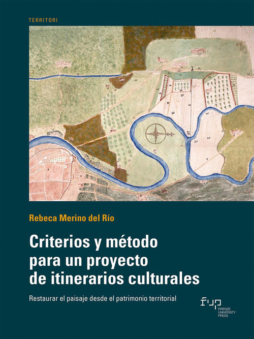 Criterios y m&eacute;todo para un proyecto de itinerarios culturales. Restaurar el paisaje desde el patrimonio territorial