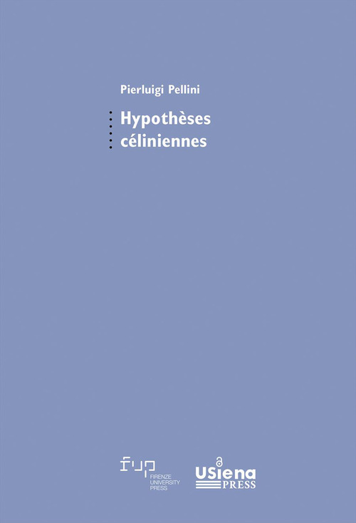 Hypothèses céliniennes. Suivi de Genèse d'un best-seller par Giulia Mela et Pierluigi Pellini