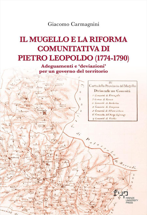 Il Mugello e la riforma comunitativa di Pietro Leopoldo (1774-1790). Adeguamenti e &laquo;deviazioni&raquo; per un governo del territorio