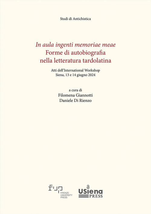 In aula ingenti memoriae meae. Forme di autobiografia nella letteratura tardolatina. Atti dell'International Workshop (Siena, 13-14 giugno 2024)