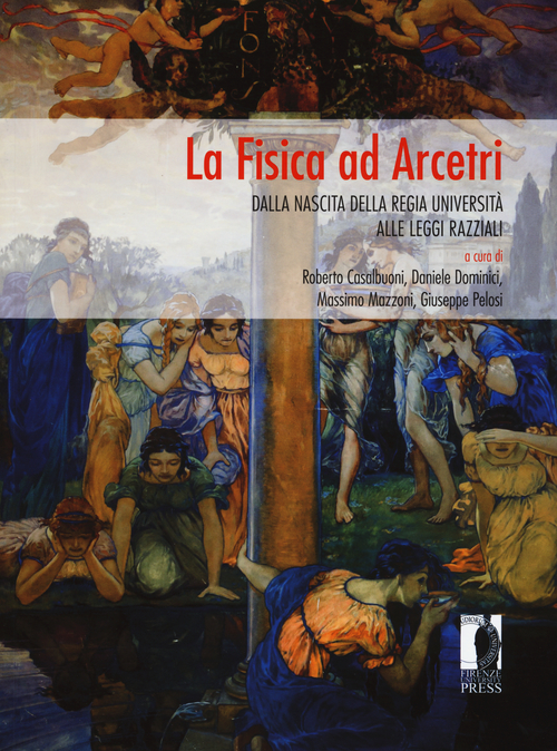 La fisica ad Arcetri. Dalla nascita della regia universit&agrave; alle leggi razziali