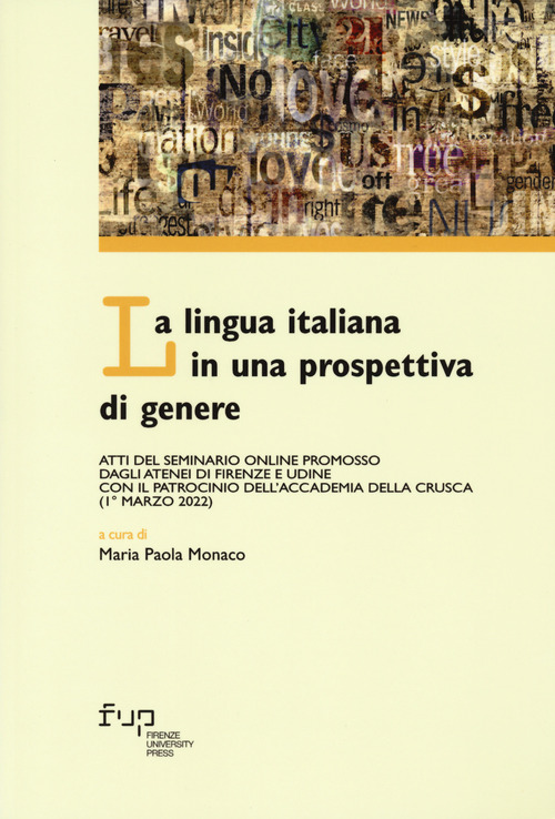 La lingua italiana in una prospettiva di genere. Atti del Seminario online promosso dagli Atenei di Firenze e Udine con il patrocinio dell'Accademia della Crusca (1° marzo 2022)