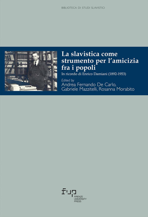 La slavistica come strumento per l'amicizia fra i popoli. In ricordo di Enrico Damiani (1892-1953)