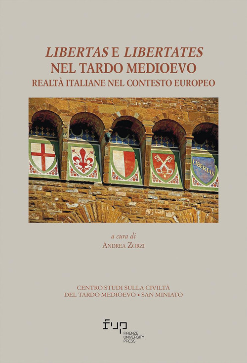 Libertas e libertates nel tardo Medioevo. Realt&agrave; italiane nel contesto europeo