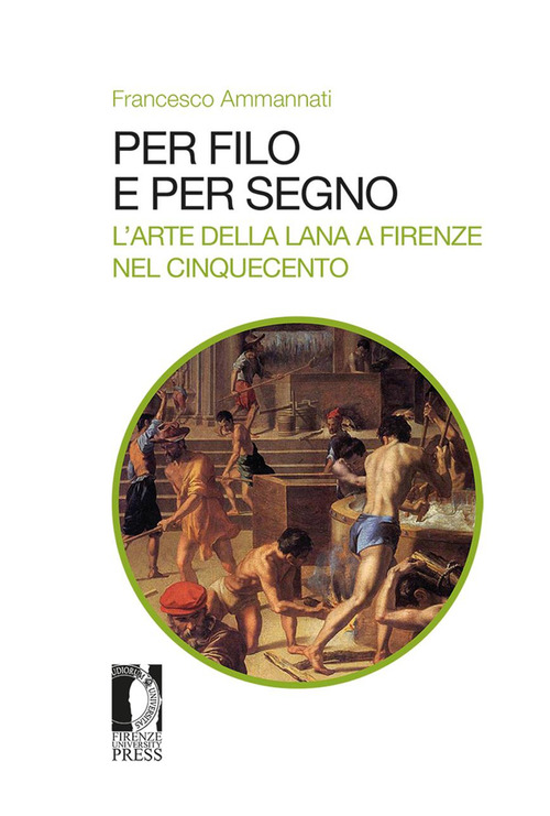 Per filo e per segno. L'arte della lana a Firenze nel Cinquecento