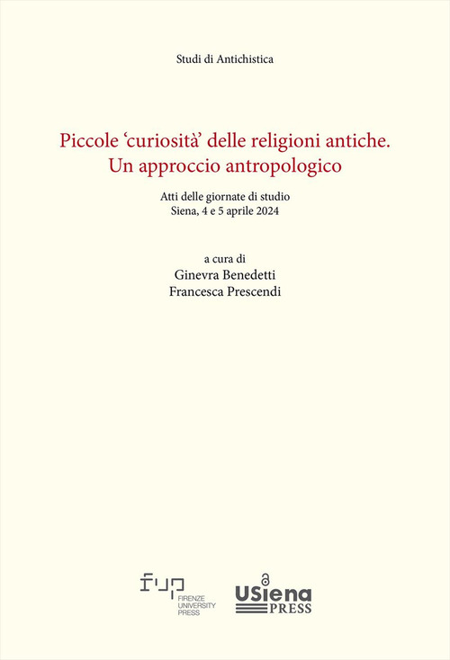 Piccole &laquo;curiosit&agrave;&raquo; delle religioni antiche. Un approccio antropologico. Atti delle giornate di studio (Siena, 4-5 aprile 2024)