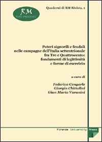 Poteri signorili e feudali nelle campagne dell'Italia settentrionale fra Tre e Quattrocento. Fondamenti di legittimit&agrave; e forme di esercizio