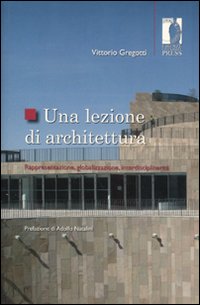 Una lezione di architettura. Rappresentazione, globalizzazione, interdisciplinarit&agrave;