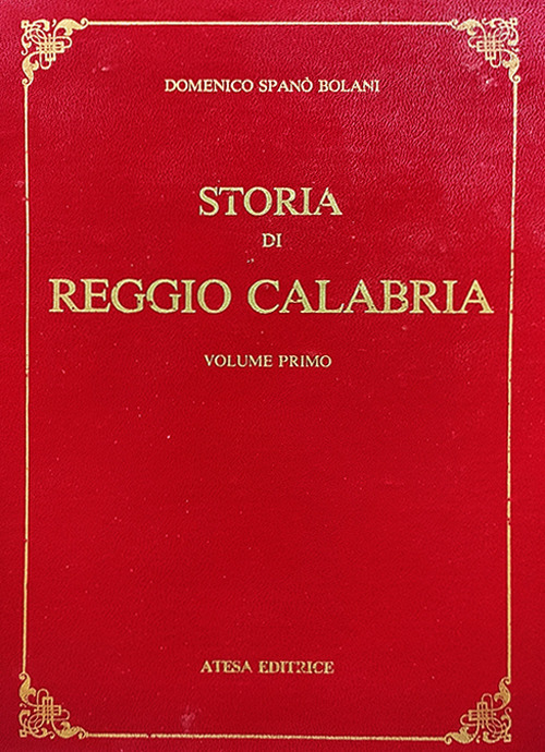 Storia di Reggio Calabria da' tempi primitivi sino all'anno di Cristo 1797 (rist. anast. Napoli, 1857)