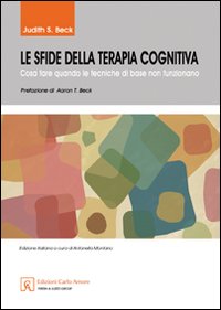 Le sfide della terapia cognitiva. Cosa fare quando le tecniche di base non funzionano