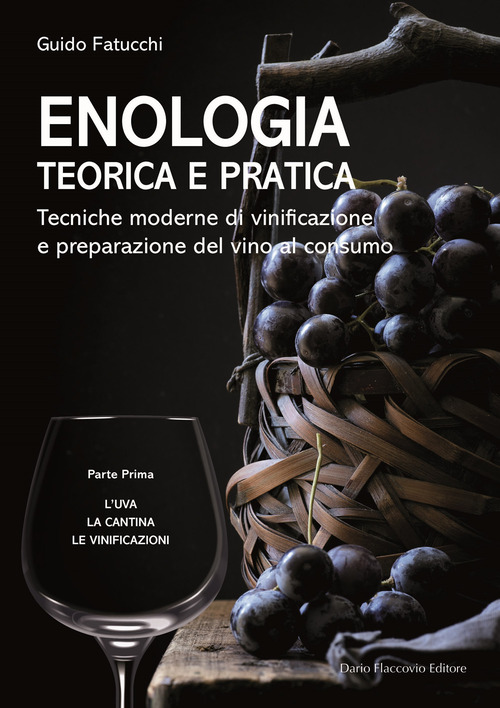 Enologia teorica e pratica. Tecniche moderne di vinificazione e praparazione del vino al consumo
