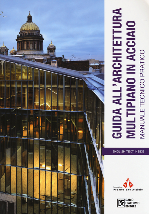 Guida all'architettura multipiano in acciaio. Manuale tecnico pratico. Ediz. italiana e inglese