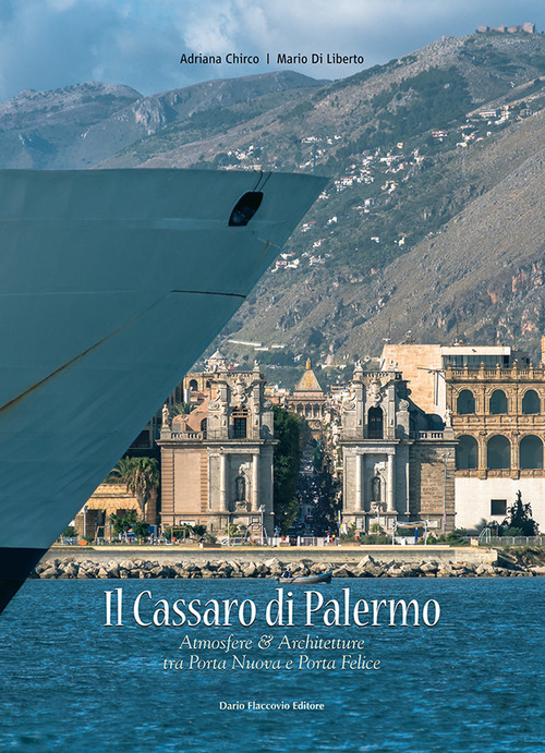 Il Cassaro di Palermo. Atmosfere e architetture tra Porta Nuova & Porta Felice