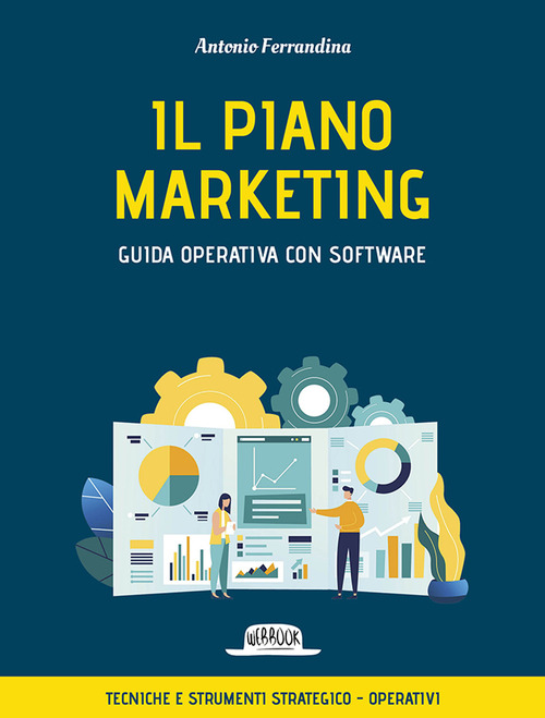 Il piano marketing. Guida operativa con software. Tecniche e strumenti strategico-operativi