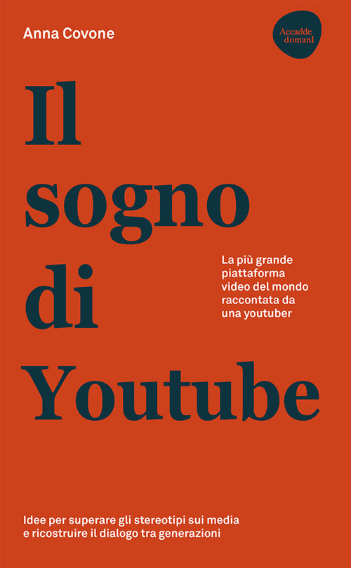 Il sogno di Youtube. La pi&ugrave; grande piattaforma video del mondo raccontata da una youtuber