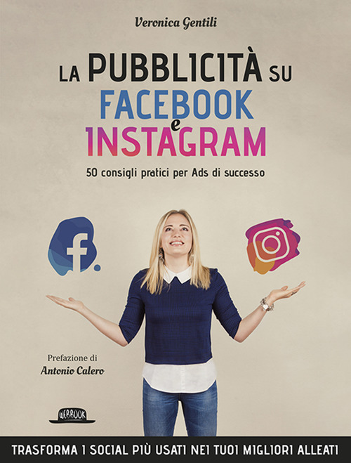 La pubblicit&agrave; su Facebook e Instagram. 50 consigli pratici per Ads di successo