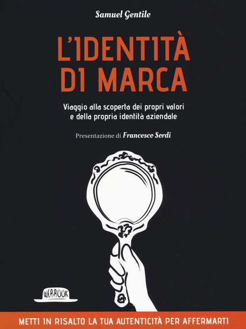 L'identit&agrave; di marca. Viaggio alla scoperta dei propri valori e della propria identit&agrave; aziendale