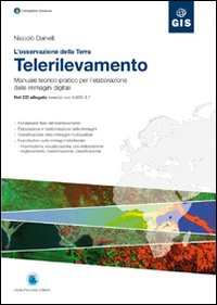 L'osservazione della Terra. Telerilevamento. Manuale teorico-pratico per l'elaborazione delle immagini digitali