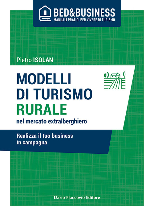 Modelli di turismo rurale nel mercato extra alberghiero. Realizza il tuo business in campagna