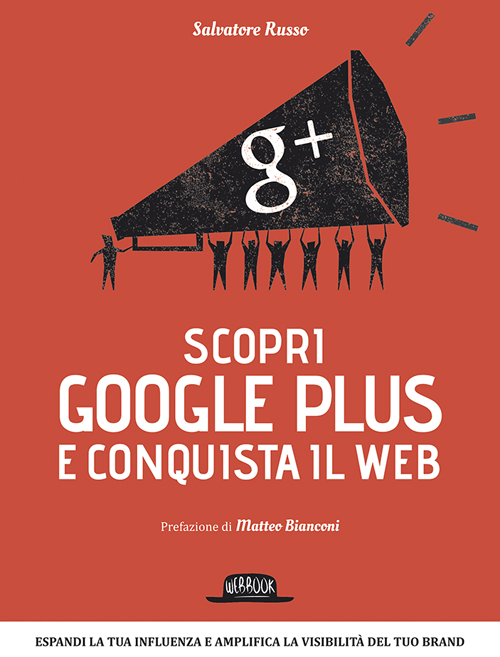 Scopri Google plus e conquista il web. Espandi la tua influenza e amplifica la visibilit&agrave; del tuo brand
