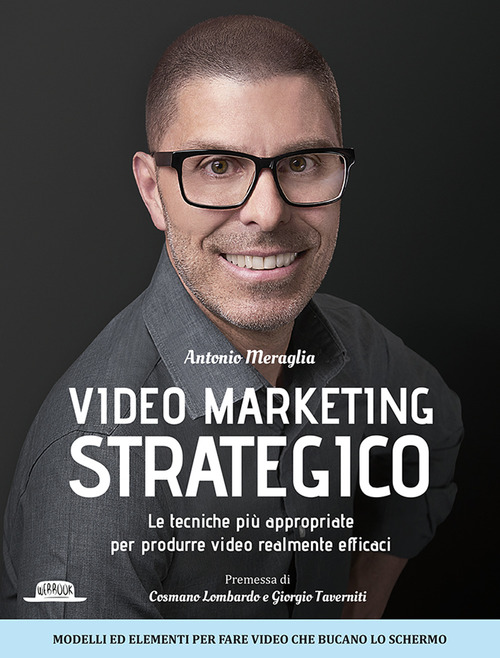 Video marketing strategico. Le tecniche pi&ugrave; appropriate per produrre video realmente efficaci