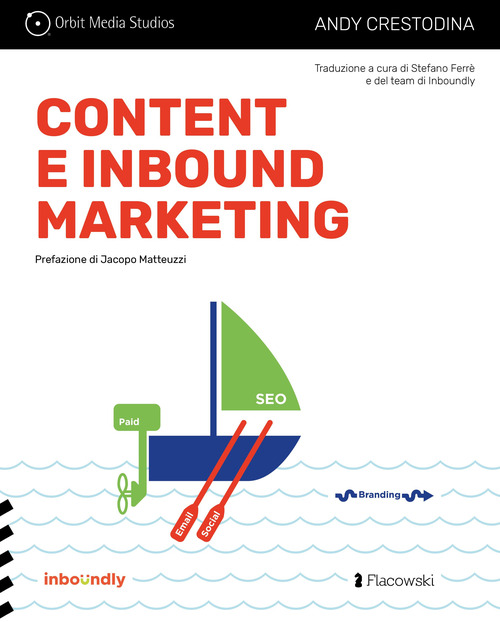 Content e inbound marketing per alchimisti e cacciatori di clienti. Manuale illustrato per il content marketing