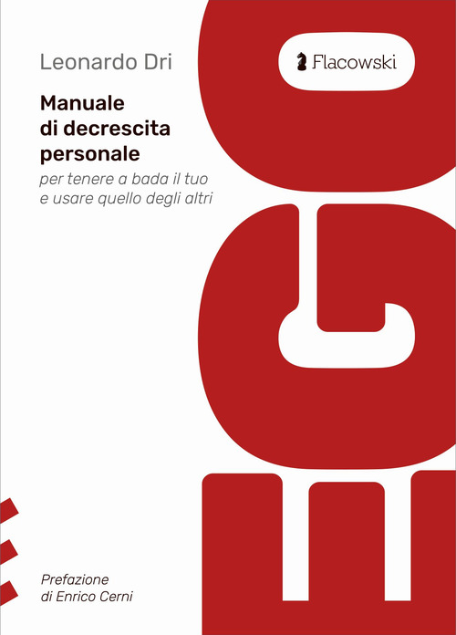 Ego. Manuale di decrescita personale per tenere a bada il tuo e usare quello degli altri