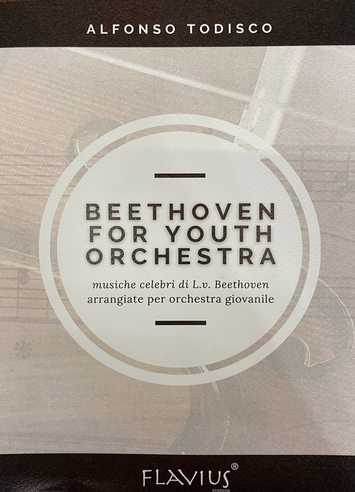 Beethoven for youth orchestra. Musiche celebri di L. V. Beethoven arrangiate per orchestra giovanile