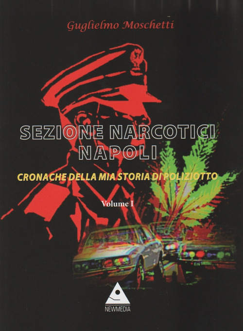 Sezione Narcotici Napoli. Cronache della mia storia di Poliziotto