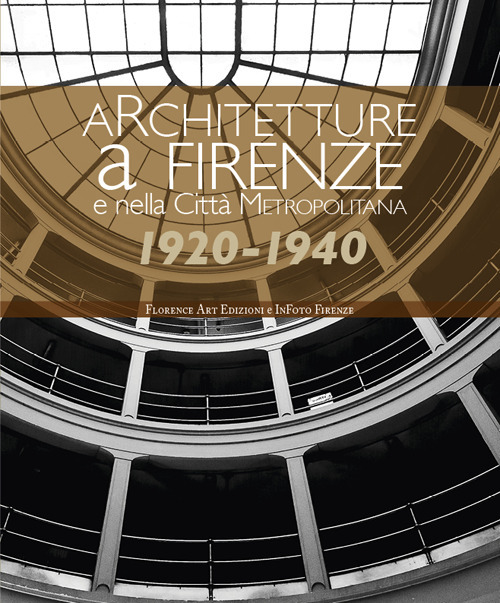 Architetture a Firenze e nella Città Metropolitana 1920-1940. Una panoramica fotografica