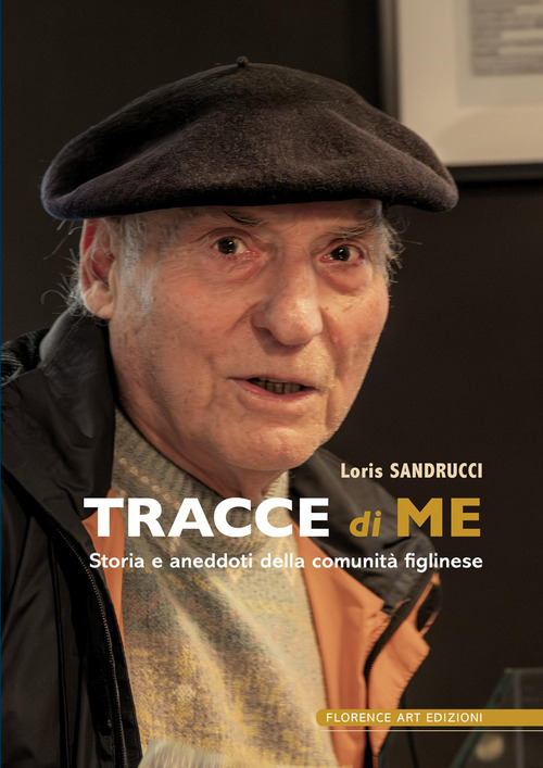 Tracce di me. Storia e aneddoti della comunit&agrave; figlinese