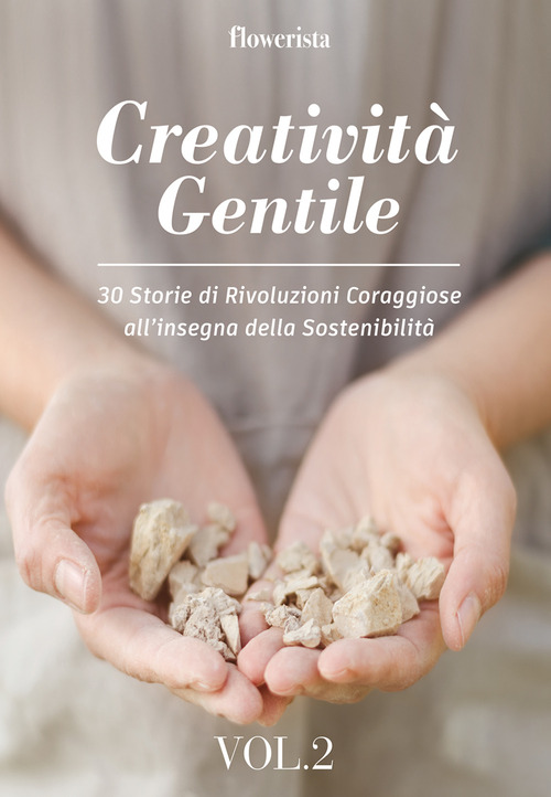 Creatività gentile. 30 storie di rivoluzioni coraggiose all'insegna della sostenibilità
