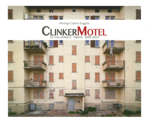 Clinker Motel. Ex-Italcementi Trento 2005-2013