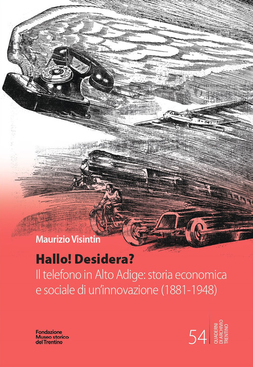 Hallo! Desidera? Il telefono in Alto Adige: storia economica e sociale di un'innovazione (1881-1948)