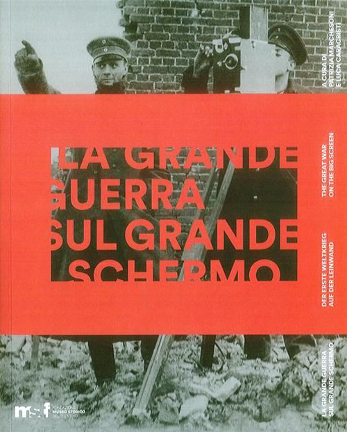 La grande guerra sul grande schermo. Catalogo della mostra (Trento, 28 luglio 2014-6 settembre 2015). Ediz. italiana, inglese e tedesca
