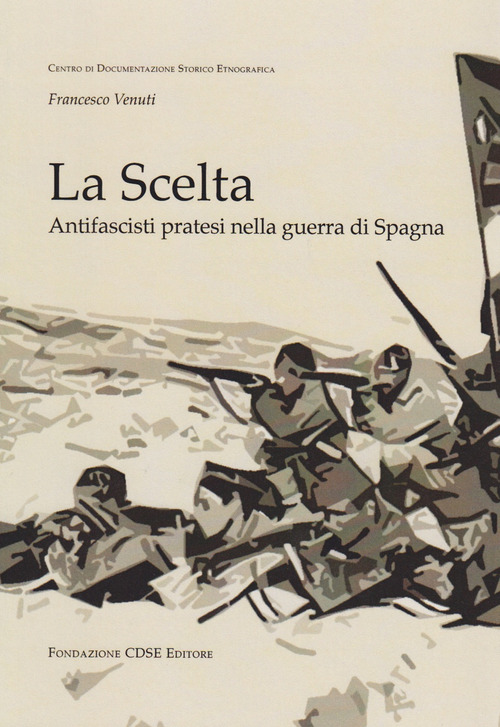 La scelta. Antifascisti pratesi nella guerra di Spagna