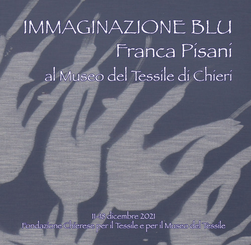 Immaginazione blu. Franca Pisani al Museo del Tessile di Chieri