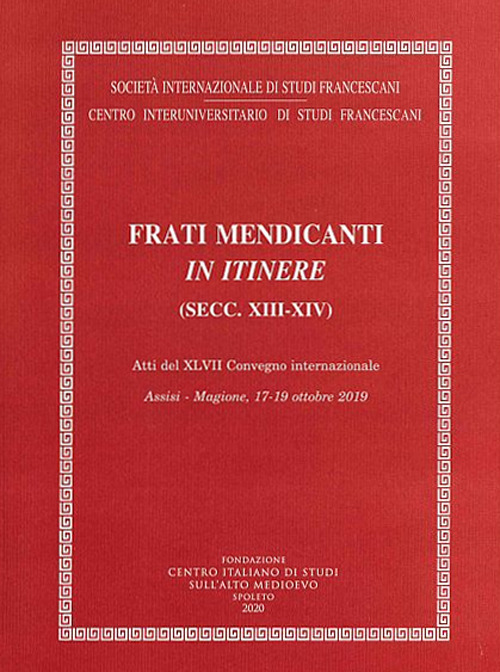 Frati mendicanti in itinere (secc. XIII-XIV). Atti del 47&deg; Convegno internazionale (Assisi-Magione, 17-19 ottobre 2019)